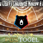 Prediksi Bola Ulfa Vs Lokomotif Moscow 6 Agustus 2021