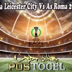 Prediksi Bola Leicester City Vs As Roma 29 April 2022