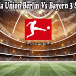 Prediksi Bola Union Berlin Vs Bayern 3 Septem 2022