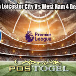 Prediksi Bola Leicester City Vs West Ham 4 Desember 2024