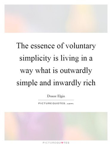 the-essence-of-voluntary-simplicity-is-living-in-a-way-what-is-outwardly-simple-and-inwardly-rich-quote-1